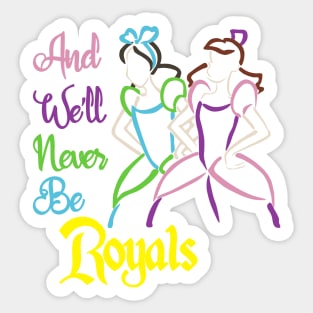 And We'll Never Be Royals Sticker